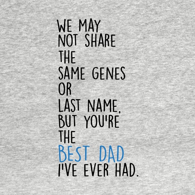 Father's Day We May Not Share The Same Genes But You're Best Dad by Phylis Lynn Spencer